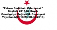 &quot;Fatura Bedelinin Ödenmesi &quot; Başlıklı 2011/62 Sayılı Genelge&#039;ye Değişiklik GenelgesiYayınlandı(2013/23-20.06.2013)